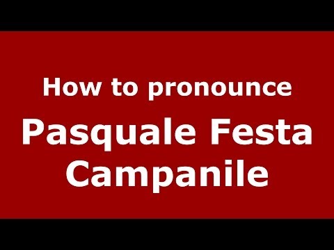 How to pronounce Pasquale Festa Campanile (Italian/Italy) - PronounceNames.com