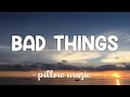 Bad Things - Camila Cabello & Machine Gun Kelly (Lyrics) 🎵
