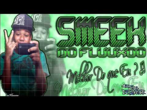Smeek Do Fluuxoo - Melhor do Que Eu (8) - Produção Aflexa Do Mal