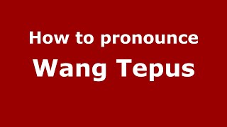 How to pronounce Wang Tepus