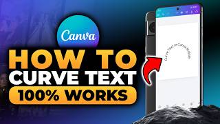 How To Curve Text in Canva Mobile (FAST & EASY) | 100% WORKS | NO Yapping, To The Point!