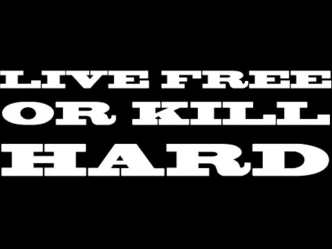LIVE FREE OR KILL HARD Part I