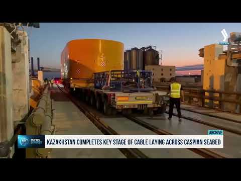 Kazakhstan completes key stage of cable laying across ...
