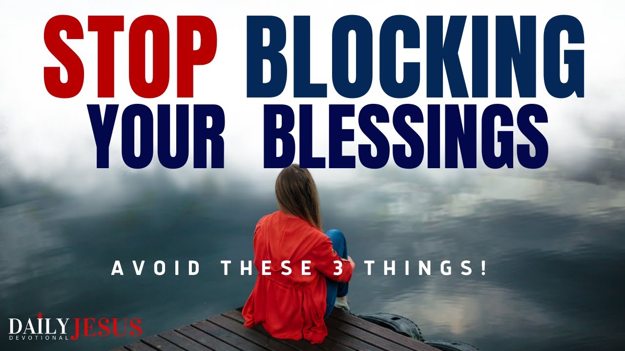 When You Know This You Will Stop Blocking Your Blessings (Morning Devotional And Prayer)