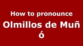 How to pronounce Olmillos De Muñó