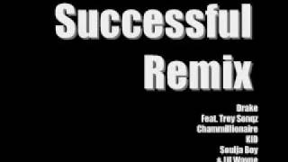 Drake (Feat. Trey Sonqz, Chammillionaire, KID, Soulja Boy &amp; Lil Wayne) Successful Remix