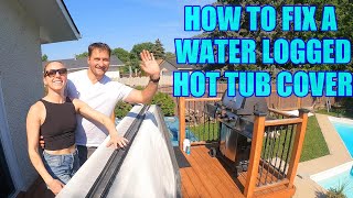 Fixing a Heavy or Water Logged Hot Tub Cover is EASIER & CHEAPER Then You Think!