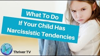 What To Do If Your Child Has Narcissistic Tendencies