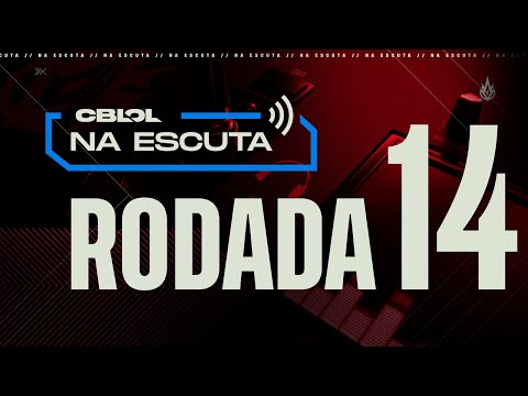 Na Escuta: 2ª Etapa - Rodada 14 | "Eu não quero KDA, quero ficar 2-0"