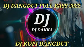 Download lagu DJ DANGDUT FULL BASS 2022 KOPI DANGDUT | NO COPIRINGTH | DJ DAKKA mp3