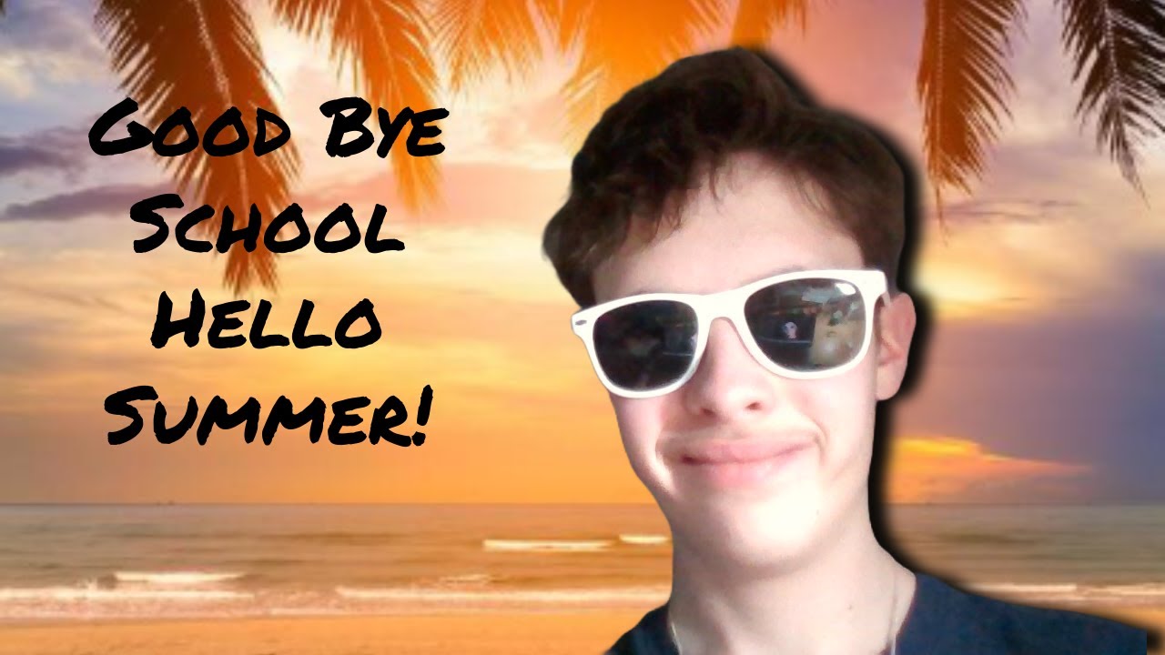 Good Bye School, Hello Summer