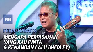 Fredo Flybaits - Medley - Mengapa Perpisahan Yang Kau Pinta &amp; Kenangan Lalu | MHI (22 Mac 2022)