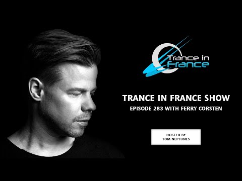 Tom Neptunes with Ferry Corsten — Trance In France Show #283