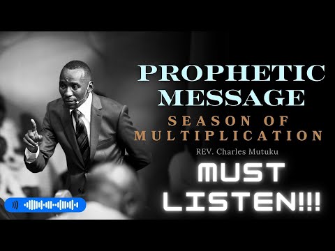 PROPHETIC MESSAGE A SEASON OF MULTIPLICATION - Rev Charles Mutuku