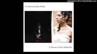 PJ Harvey &amp; John Parish - April [A Woman A Man Walked By]