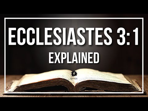 ECCLESIASTES 3:1 Explained - What Does The Bible Verse ECCLESIASTES 3:1 [KJV] REALLY Mean?