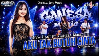 Download lagu Diva Hani ft Ganesa Music - Aku Tak Butuh Cinta ( Live Music) mp3