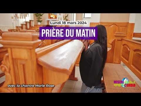 Prière du matin du lundi 18 mars 2024 avec la chantre Marie Rose