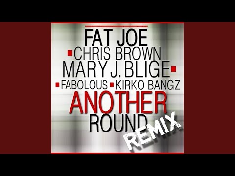 Another Round (Remix) (feat. Chris Brown, Mary J. Blige, Fabolous, Kirko Bangz)