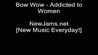 Bow Wow - Addicted to Women (NEW 2009)