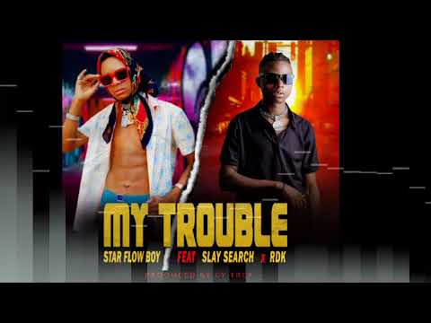 star flow ft slay search & rdk ...my trouble