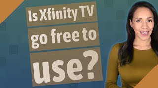 Is Xfinity TV go free to use