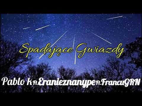 FrancuGRN ft. Eranieznanype ft. Pablo K -  Spadające gwiazdy