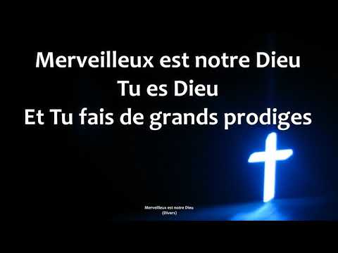 Merveilleux est notre Dieu