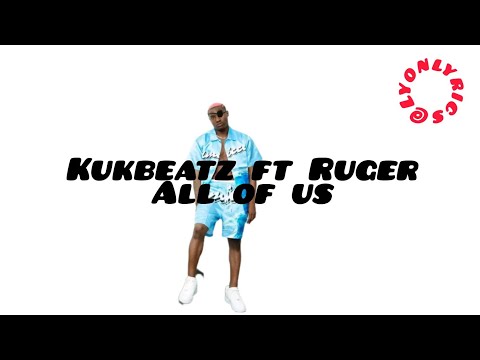 Kukbeatz ft Ruger_ All of us (Official lyrics)