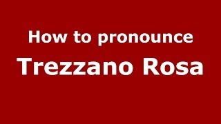 How to pronounce Trezzano Rosa