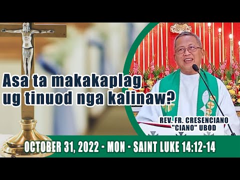 October 31, 2022 - Asa ta makakaplag ug tinuod nga kalinaw? Fr Ciano Ubod Homily - LK 14:12-14