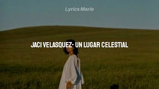 Un Lugar Celestial (A Heavenly Place)- Jaci Velasquez/Video Lyrics