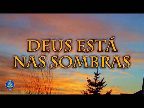 Hinário Adventista 385 - DEUS ESTÁ NAS SOMBRAS