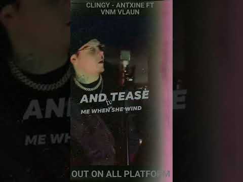 CLINGY - ANTXINE FT VNM VLAUN