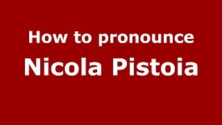 How to pronounce Nicola Pistoia