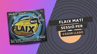FLAIX MATÍ | SESSIÓ PER VADOR LLADÓ | CD3 🛸