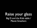 Raise your glass - The Planet Smashers