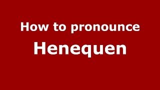 How to pronounce Henequen