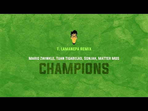 (T. Lamanepa Remix) Mario Zwinkle, Tuan Tigabelas, Sonjah, Matter Mos - Champions