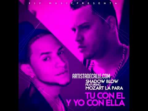 Shadow Blow ft Mozart La Para – Tu Con El Y Yo Con Ella 2015