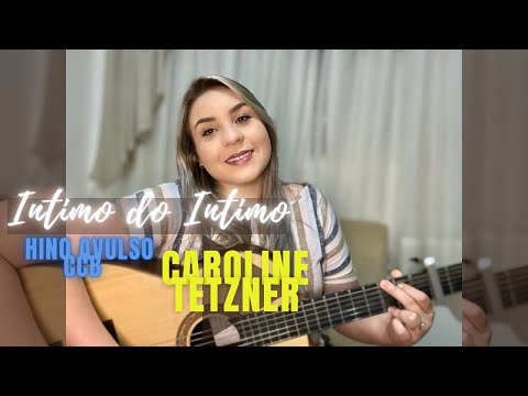 Intimo do Intimo - HINO AVULSO CCB | CAROLINE TETZNER -Voz e Violão