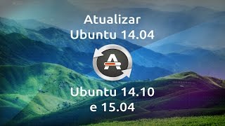 Como atualizar o Ubuntu 14.04 para 14.10 e 15.04