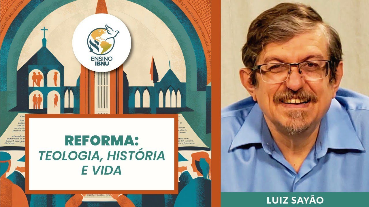 Aula 2 - Reforma: Da Bíblia para a Transformação Social | Luiz Sayão | IBNU