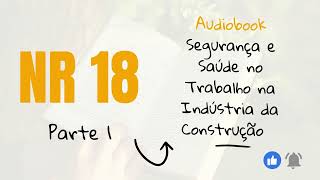 NR 18 - SEGURANÇA E SAÚDE NO TRABALHO NA INDÚSTRIA DA CONSTRUÇÃO (PARTE 1/5) - AUDIOBOOK