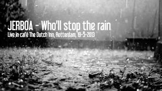 JERBOA - Who'll stop the rain (Live in The Dutch Inn, Rotterdam, 19-5-2013)