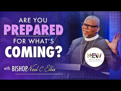 Prepare for What’s Coming | Bishop Neil C. Ellis