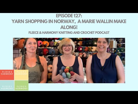 Yarn Shopping in Norway, Fractal Spinning - Ep. 127 Fleece & Harmony Knitting and Crochet Podcast
