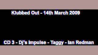 Klubbed Out - 14.03.2009 - CD 3 - Dj's Impulse - Taggy - Ian Redman (Ultrabeat)