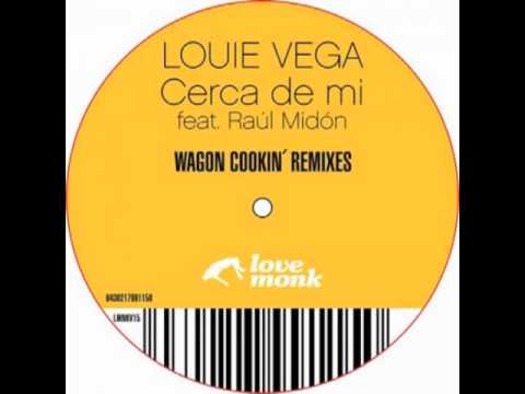 Louie Vega feat. Raúl Midón - Cerca de Mi [ Wagon Cookin' Dub ]