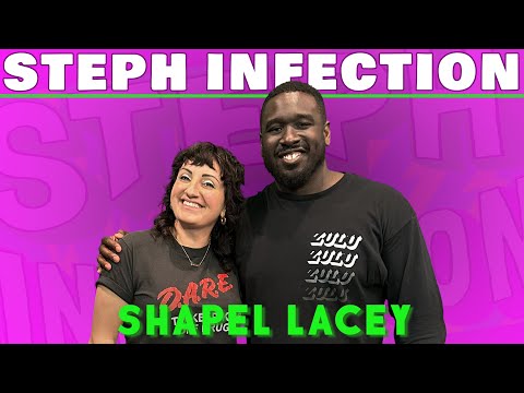 Shapel Lacey | Steph Infection w/ Steph Tolev